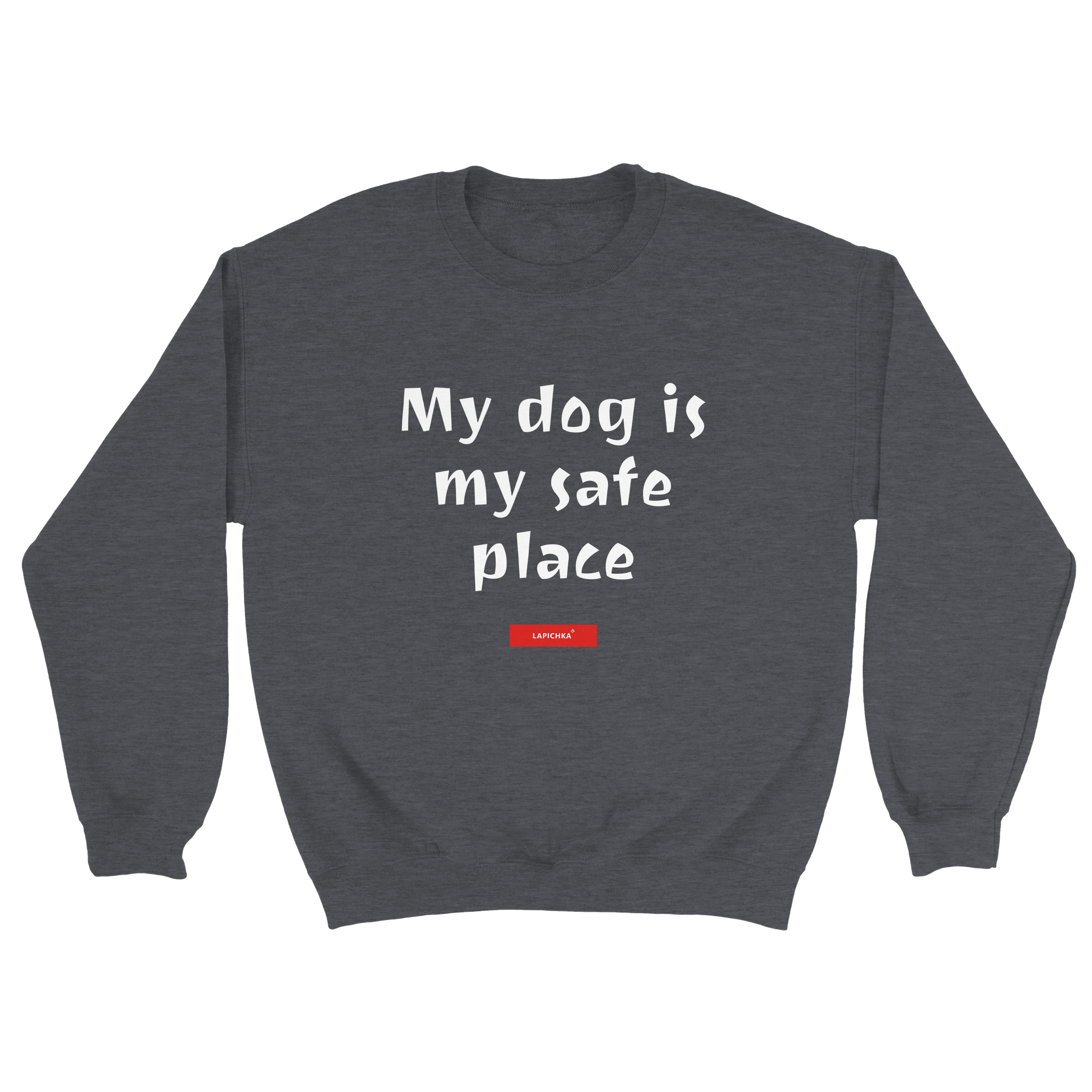 Lapichka Minimalist Dog Lover Sweatshirt  - My dog is my safe place